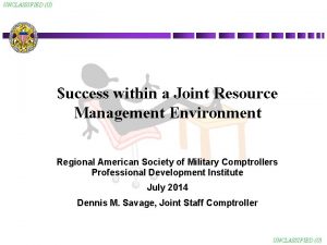 UNCLASSIFIED U uccess within a Joint Resource Management