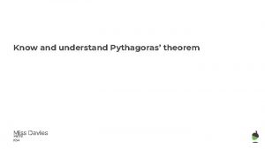 Know and understand Pythagoras theorem Miss Davies Maths