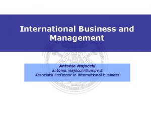 International Business and Management Antonio Majocchi antonio majocchiunipv