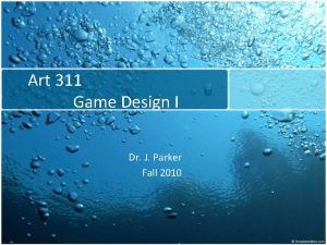 Art 311 Game Design I Dr J Parker