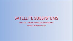 SATELLITE SUBSYSTEMS ECE 514 E RADAR SATELLITE ENGINEERING