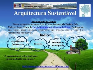 Arquitectura Sustentvel Apresentao do Grupo Somos o grupo