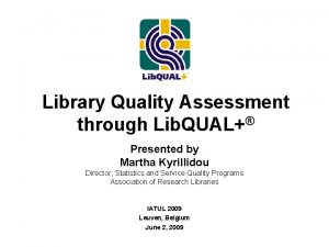 Library Quality Assessment through Lib QUAL Presented by