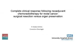 Complete clinical response following neoadjuvant chemoradiotherapy for rectal