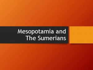 Mesopotamia and The Sumerians The Fertile Crescent The