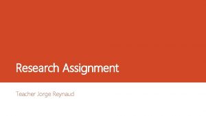 Research Assignment Teacher Jorge Reynaud OBJECTIVE Objective To