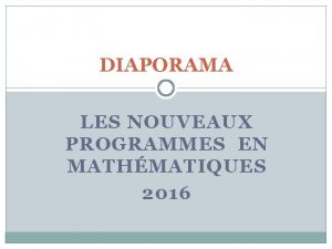 DIAPORAMA LES NOUVEAUX PROGRAMMES EN MATHMATIQUES 2016 STRUCTURE