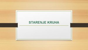 STARENJE KRUHA STARENJE KRUHA za starenje su odgovorne