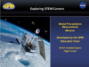 Exploring STEM Careers Global Precipitation Measurement Mission Developed