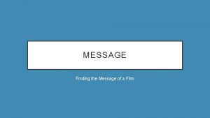 MESSAGE Finding the Message of a Film HOW