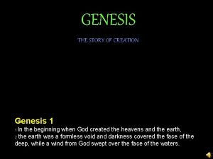 GENESIS THE STORY OF CREATION Genesis 1 In