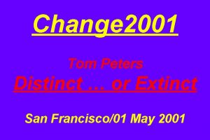 Change 2001 Tom Peters Distinct or Extinct San