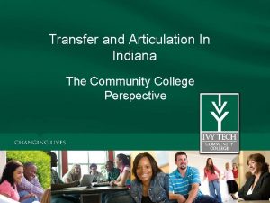 Transfer and Articulation In Indiana The Community College