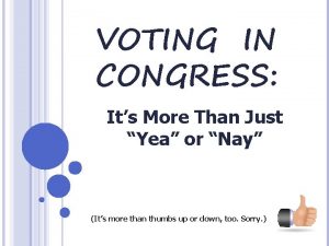 VOTING IN CONGRESS Its More Than Just Yea