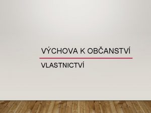 VCHOVA K OBANSTV VLASTNICTV DRUHY VLASTNICTV veejn soukrom