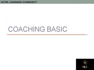 HOTEL LEARNING COMMUNITY COACHING BASIC HOTEL LEARNING COMMUNITY