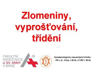 Zlomeniny vyproovn tdn Anesteziologicko resuscitan klinika FN u