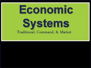 Economic Systems Traditional Command Market Not es A