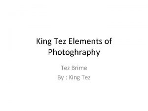 King Tez Elements of Photoghraphy Tez Brime By