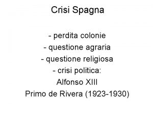 Crisi Spagna perdita colonie questione agraria questione religiosa