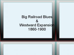 Big Railroad Blues Westward Expansion 1860 1900 Politics