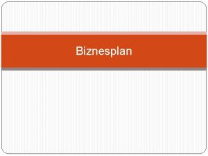 Biznesplan Biznesplan jest dokumentem zawierajcym cele oraz sposoby