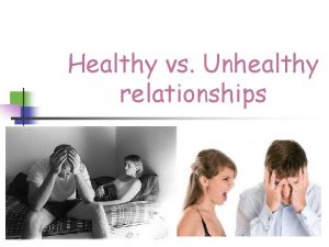 Healthy vs Unhealthy relationships Reality vs Fantasy n