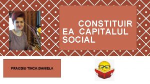 CONSTITUIR EA CAPITALUL SOCIAL PRACSIU TINCA DANIELA CAPITALUL