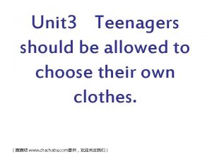 Unit 3 Teenagers should be allowed to choose