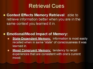 Retrieval Cues l Context Effects Memory Retrieval able