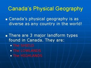 Canadas Physical Geography n n Canadas physical geography