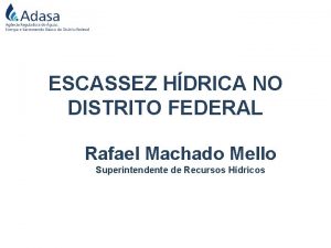 ESCASSEZ HDRICA NO DISTRITO FEDERAL Rafael Machado Mello