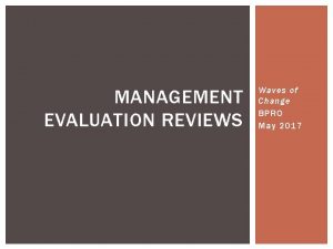 MANAGEMENT EVALUATION REVIEWS Waves of Change BPRO May