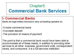 Chapter 5 Commercial Bank Services I Commercial Banks