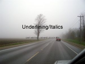 UnderliningItalics UWF WRITING LAB MINILESSON 70 ITALICS If