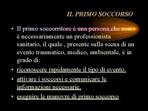 IL PRIMO SOCCORSO Il primo soccorritore una persona