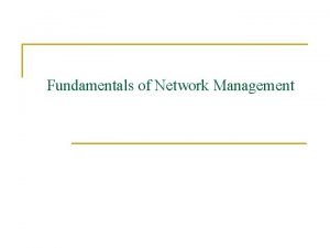 Fundamentals of Network Management Network Management Standards n