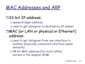 MAC Addresses and ARP r 32 bit IP