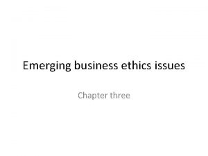 Emerging business ethics issues Chapter three Emerging business