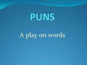 PUNS A play on words Find the puns