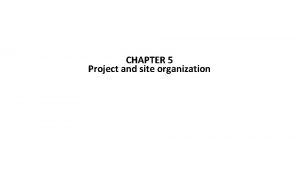 CHAPTER 5 Project and site organization Project Organization