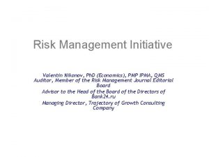 Risk Management Initiative Valentin Nikonov Ph D Economics