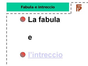 Fabula e intreccio La fabula e lintreccio Fabula