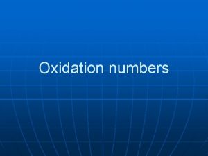 Oxidation numbers Oxidation numbers n n Oxidation numbers