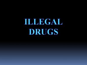 ILLEGAL DRUGS Why is illegal drug use dangerous