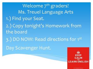 Welcome 7 th graders Ms Treuel Language Arts