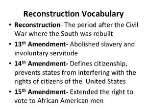 Reconstruction Vocabulary Reconstruction The period after the Civil