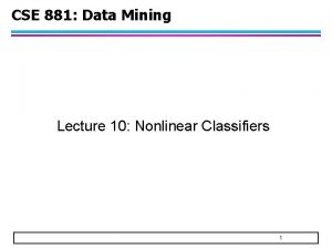 CSE 881 Data Mining Lecture 10 Nonlinear Classifiers