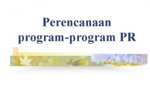 Perencanaan programprogram PR Alasan dilakukannya perencanaan program PR