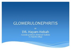 GLOMERULONEPHRITIS BY DR Hayam Hebah Associate professor of